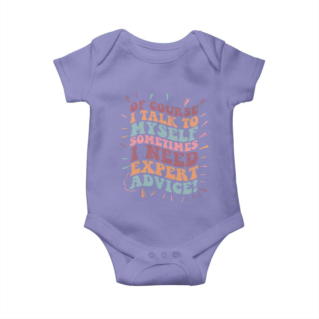 Funny Sarcastic Saying Baby Onesie Of Course I Talk To Myself I Need Expert Advice - Wonder Print Shop