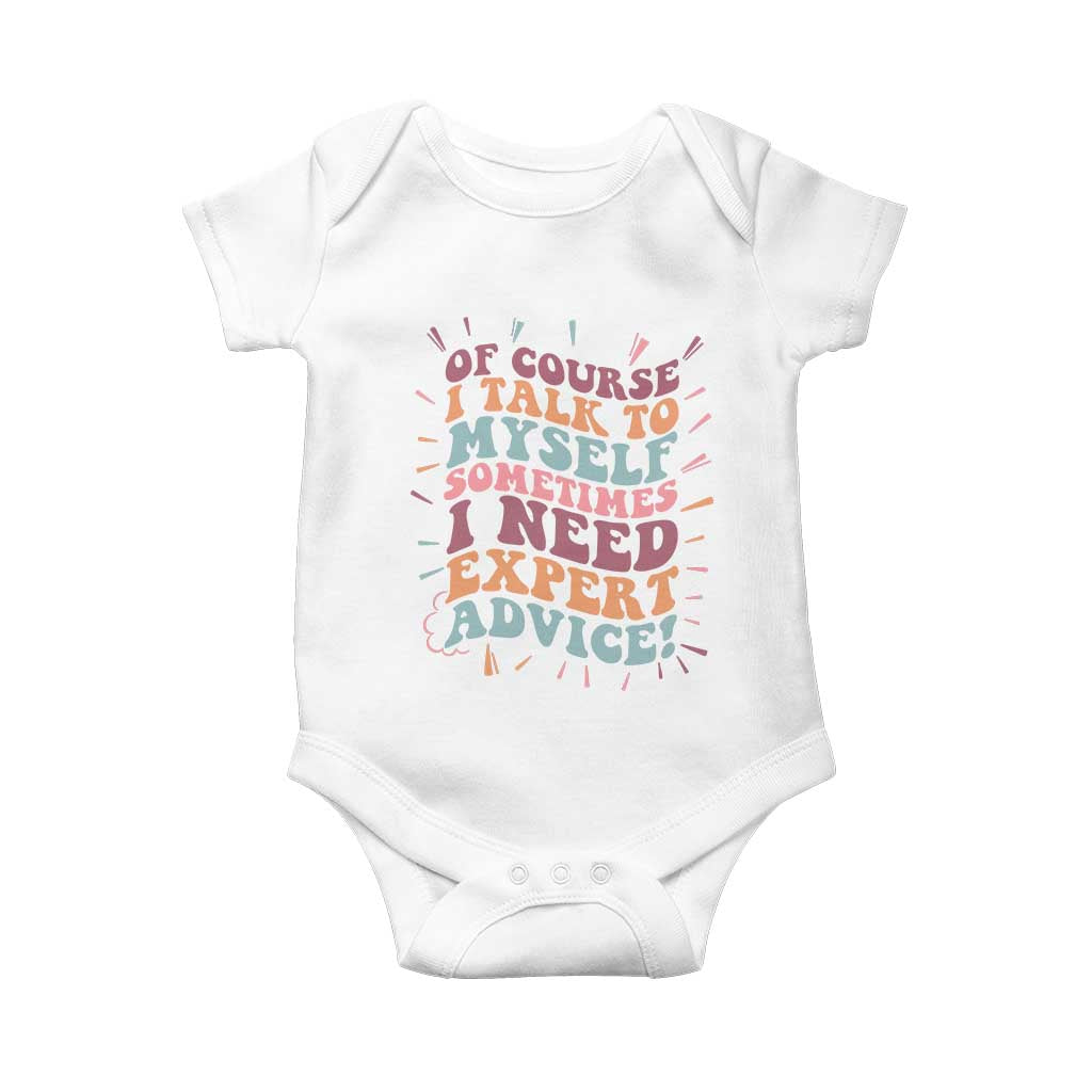 Funny Sarcastic Saying Baby Onesie Of Course I Talk To Myself I Need Expert Advice - Wonder Print Shop