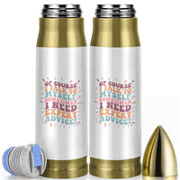 Funny Sarcastic Saying Bullet Tumbler Of Course I Talk To Myself I Need Expert Advice - Wonder Print Shop