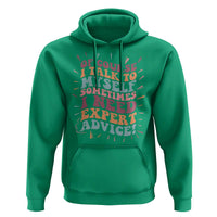 Funny Sarcastic Saying Hoodie Of Course I Talk To Myself I Need Expert Advice - Wonder Print Shop