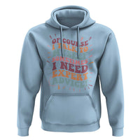 Funny Sarcastic Saying Hoodie Of Course I Talk To Myself I Need Expert Advice - Wonder Print Shop