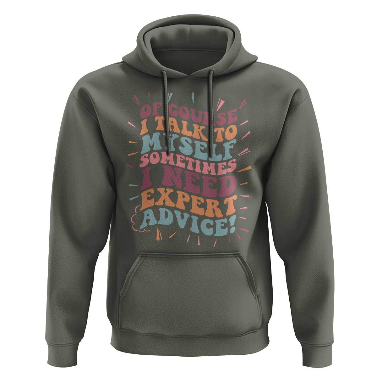 Funny Sarcastic Saying Hoodie Of Course I Talk To Myself I Need Expert Advice - Wonder Print Shop