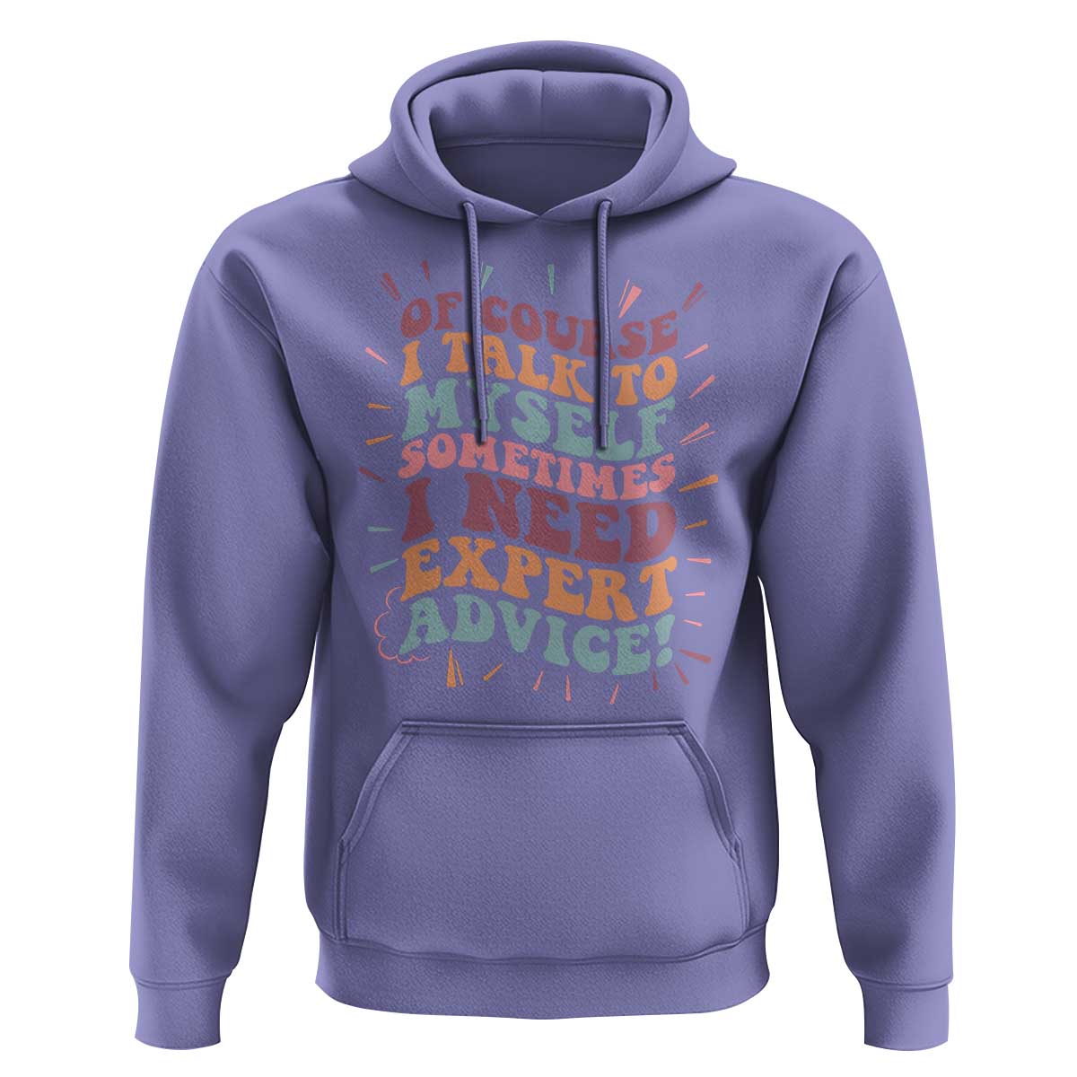 Funny Sarcastic Saying Hoodie Of Course I Talk To Myself I Need Expert Advice - Wonder Print Shop