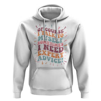 Funny Sarcastic Saying Hoodie Of Course I Talk To Myself I Need Expert Advice - Wonder Print Shop