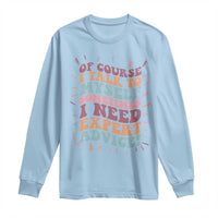 Funny Sarcastic Saying Long Sleeve Shirt Of Course I Talk To Myself I Need Expert Advice - Wonder Print Shop