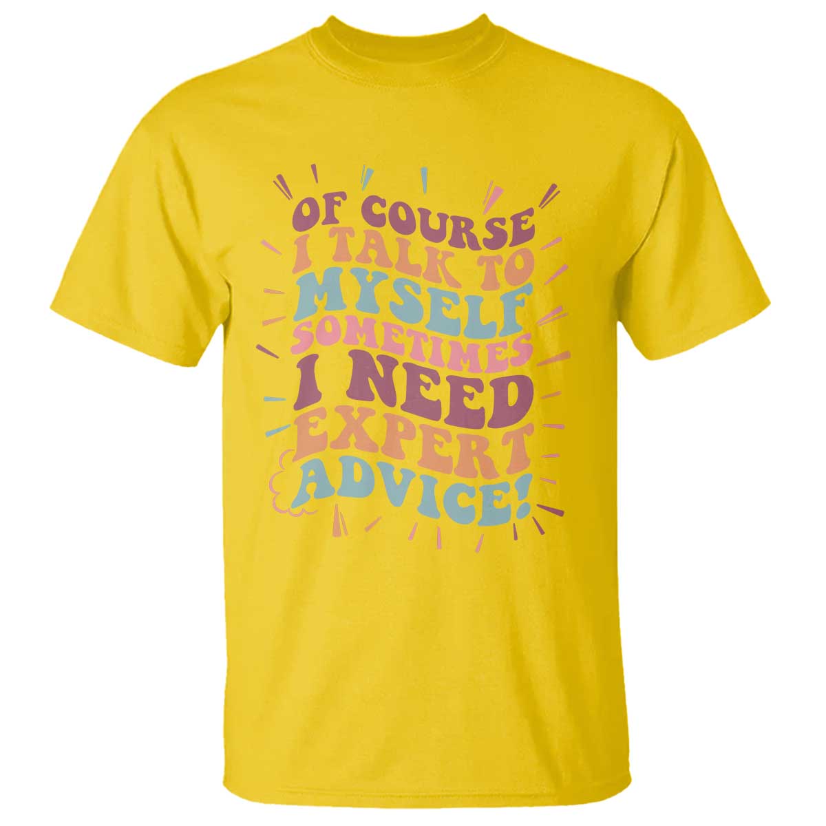 Funny Sarcastic Saying T Shirt Of Course I Talk To Myself I Need Expert Advice - Wonder Print Shop