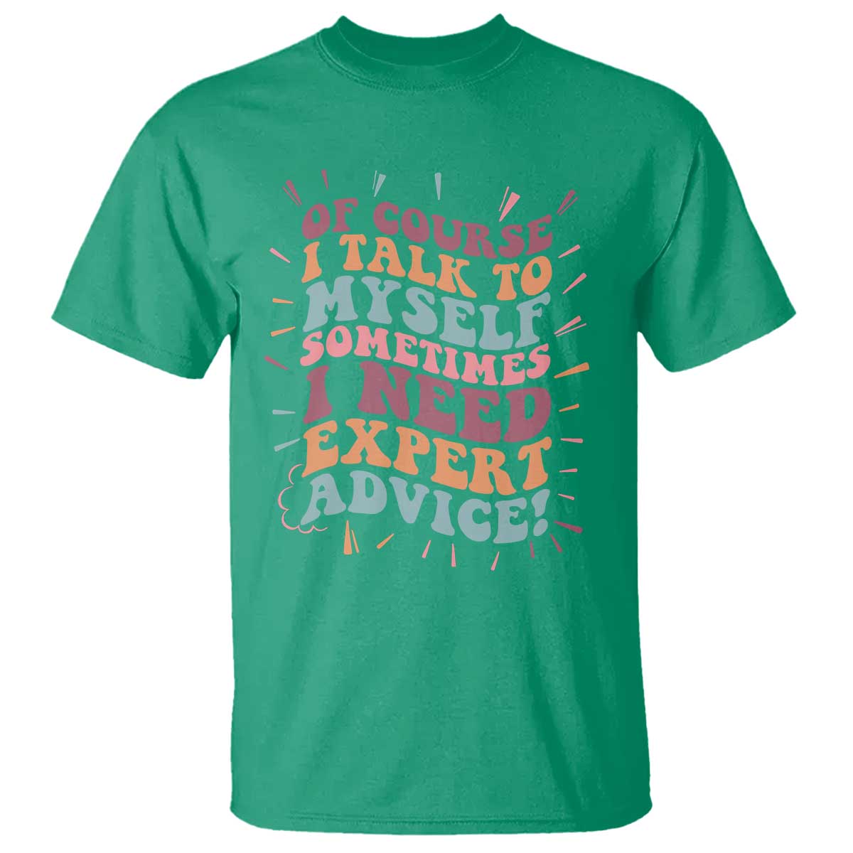 Funny Sarcastic Saying T Shirt Of Course I Talk To Myself I Need Expert Advice - Wonder Print Shop