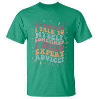 Funny Sarcastic Saying T Shirt Of Course I Talk To Myself I Need Expert Advice - Wonder Print Shop