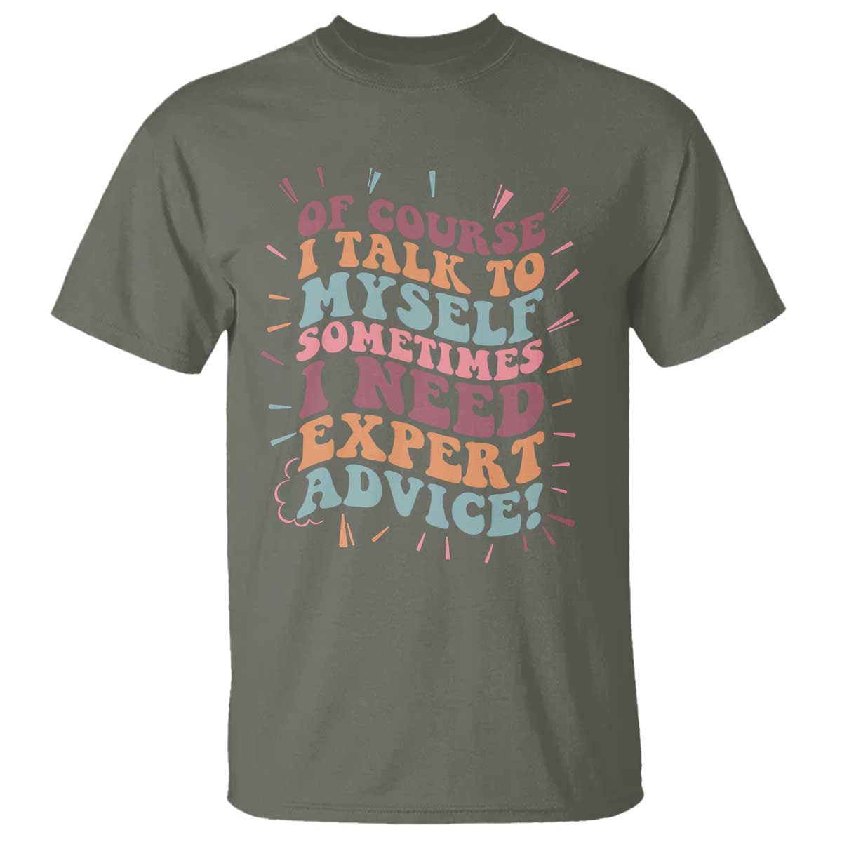 Funny Sarcastic Saying T Shirt Of Course I Talk To Myself I Need Expert Advice - Wonder Print Shop