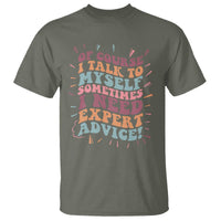 Funny Sarcastic Saying T Shirt Of Course I Talk To Myself I Need Expert Advice - Wonder Print Shop