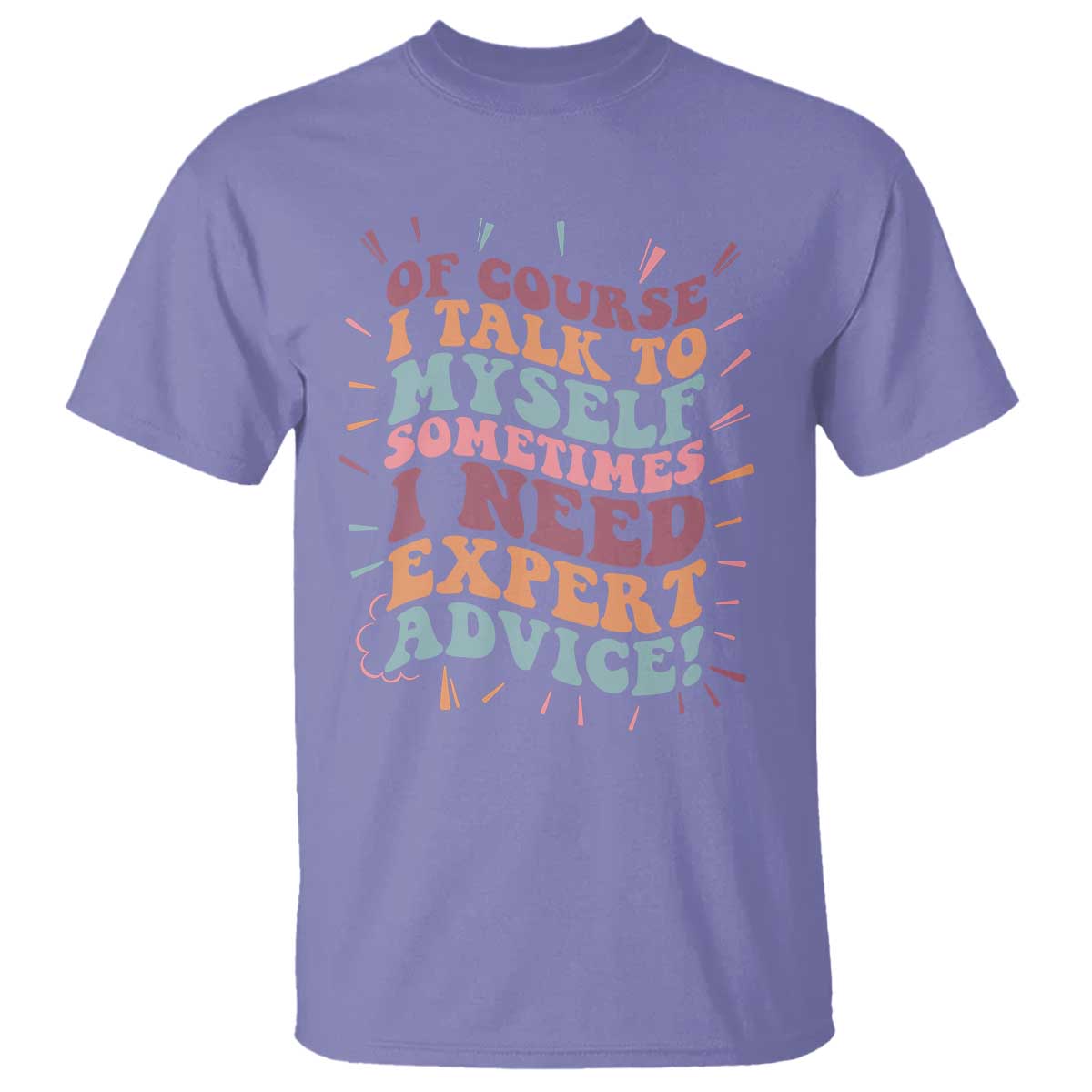 Funny Sarcastic Saying T Shirt Of Course I Talk To Myself I Need Expert Advice - Wonder Print Shop