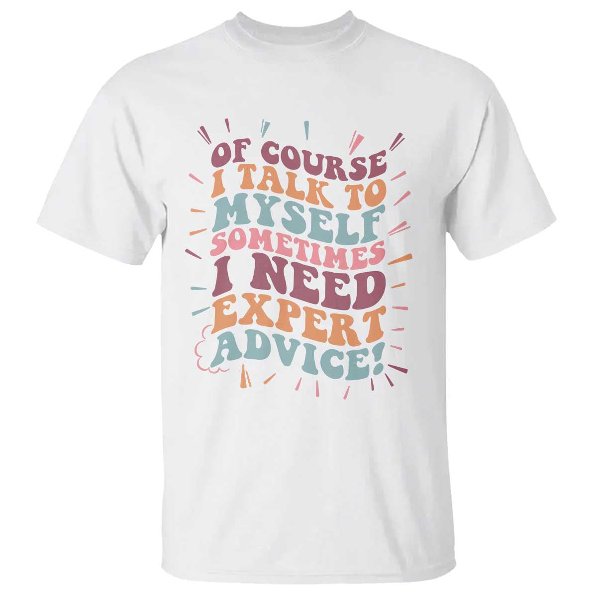 Funny Sarcastic Saying T Shirt Of Course I Talk To Myself I Need Expert Advice - Wonder Print Shop