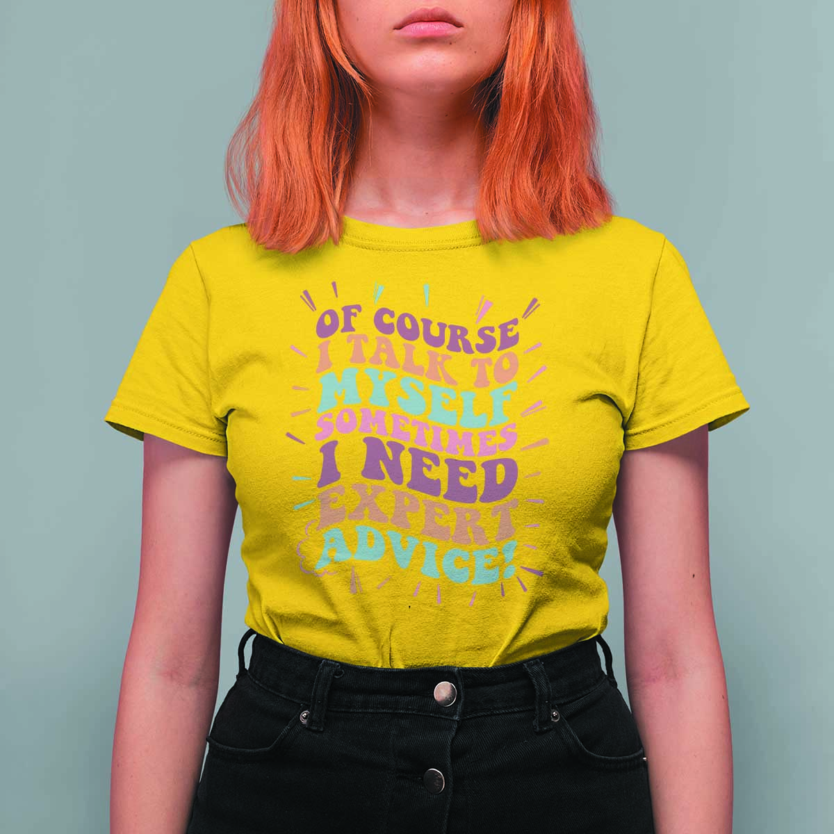 Funny Sarcastic Saying T Shirt For Women Of Course I Talk To Myself I Need Expert Advice - Wonder Print Shop