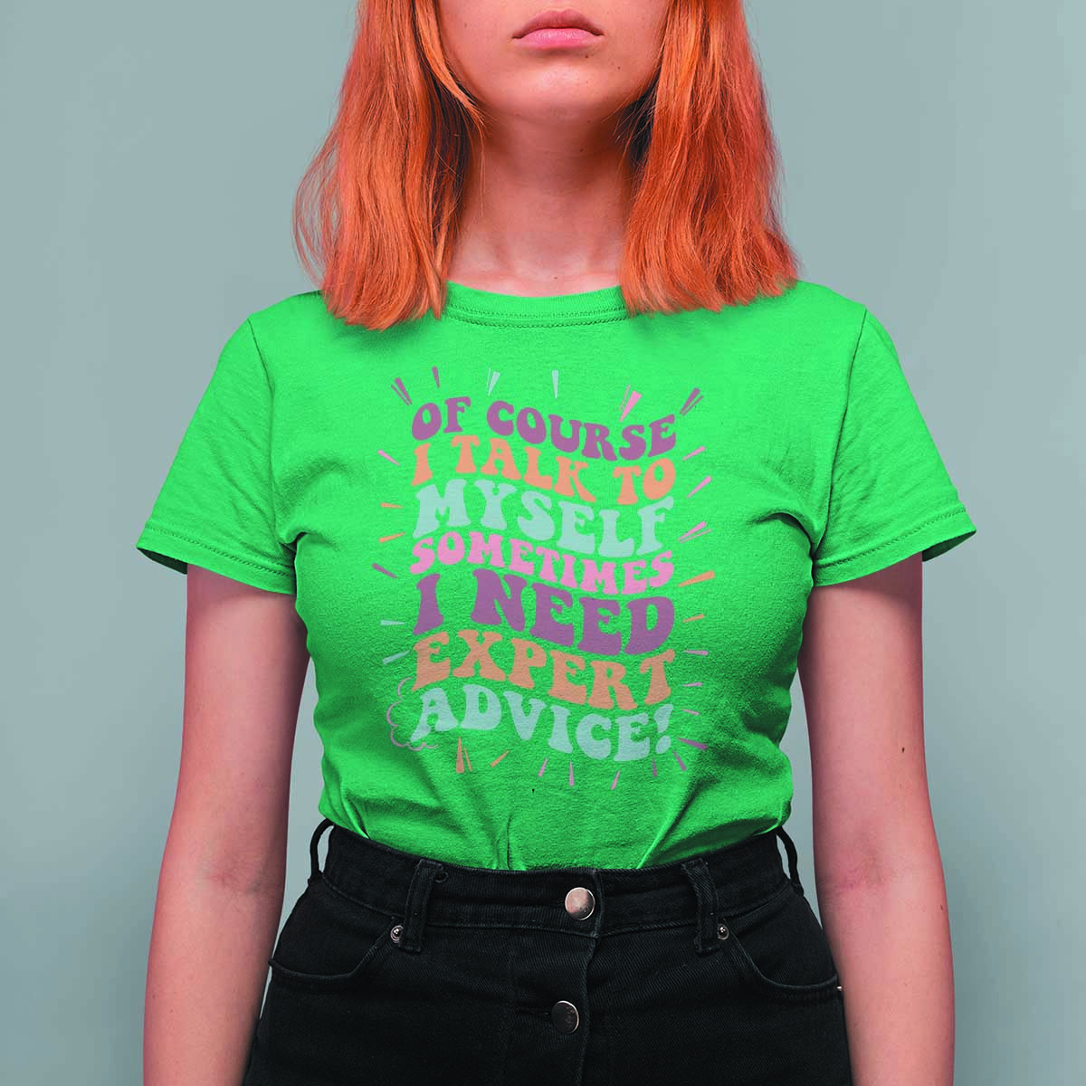 Funny Sarcastic Saying T Shirt For Women Of Course I Talk To Myself I Need Expert Advice - Wonder Print Shop