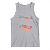 Funny Sarcastic Saying Tank Top Of Course I Talk To Myself I Need Expert Advice - Wonder Print Shop