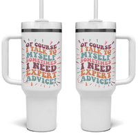 Funny Sarcastic Saying Tumbler With Handle Of Course I Talk To Myself I Need Expert Advice - Wonder Print Shop