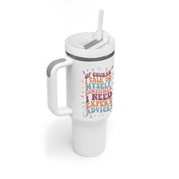 Funny Sarcastic Saying Tumbler With Handle Of Course I Talk To Myself I Need Expert Advice - Wonder Print Shop