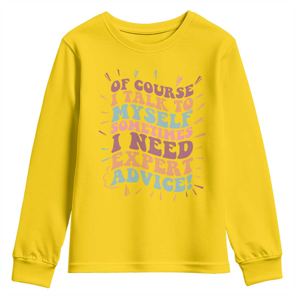 Funny Sarcastic Saying Youth Sweatshirt Of Course I Talk To Myself I Need Expert Advice - Wonder Print Shop