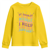 Funny Sarcastic Saying Youth Sweatshirt Of Course I Talk To Myself I Need Expert Advice - Wonder Print Shop