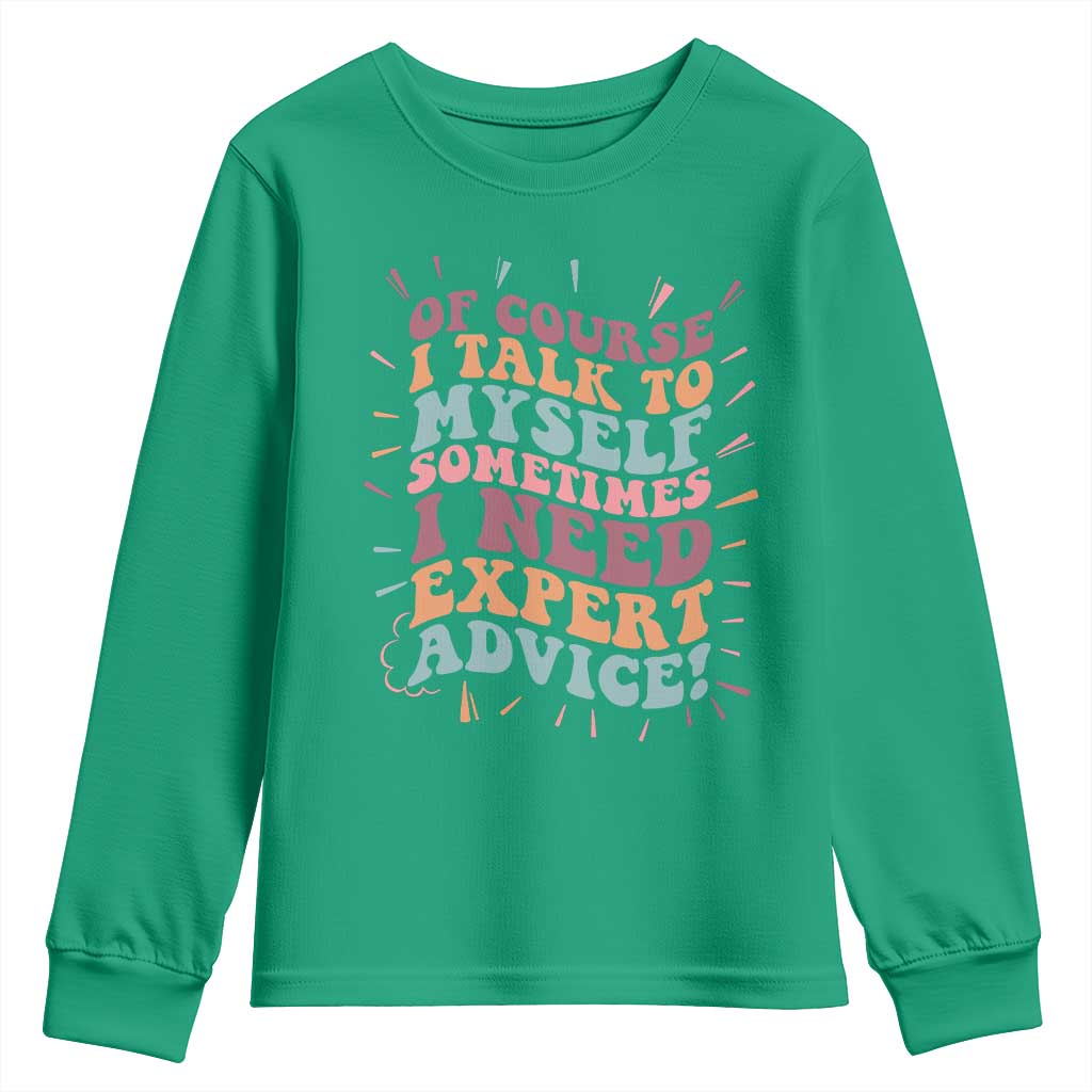 Funny Sarcastic Saying Youth Sweatshirt Of Course I Talk To Myself I Need Expert Advice - Wonder Print Shop