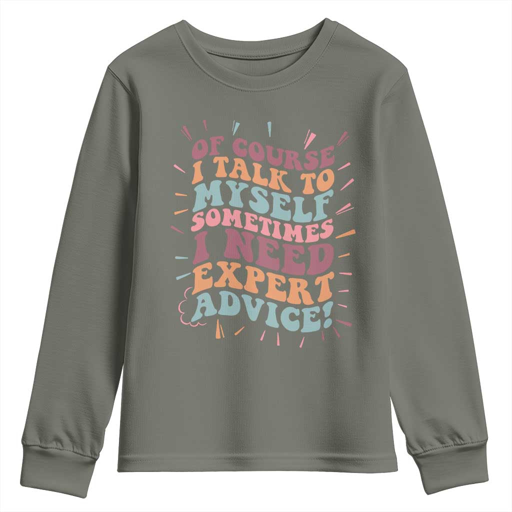 Funny Sarcastic Saying Youth Sweatshirt Of Course I Talk To Myself I Need Expert Advice - Wonder Print Shop