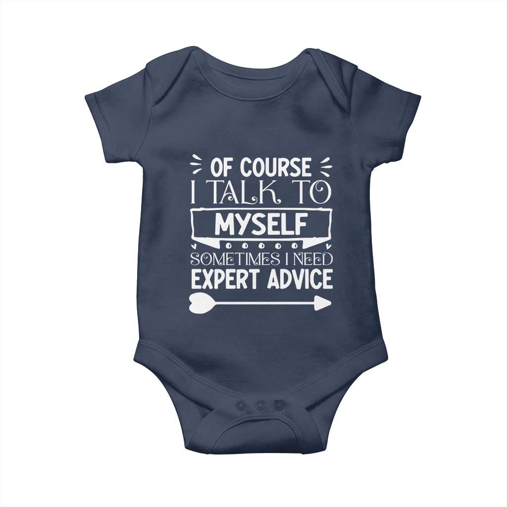 Funny Sarcastic Introvert Quote Baby Onesie Of Course I Talk To Myself I Need Expert Advice - Wonder Print Shop