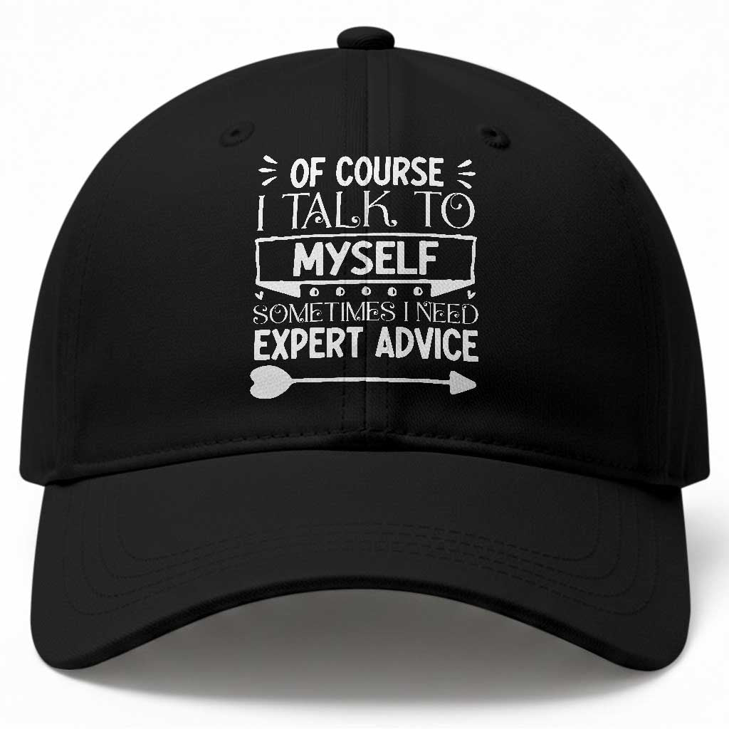 Funny Sarcastic Introvert Quote Baseball Cap Of Course I Talk To Myself I Need Expert Advice