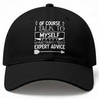 Funny Sarcastic Introvert Quote Baseball Cap Of Course I Talk To Myself I Need Expert Advice