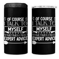 Funny Sarcastic Introvert Quote 4 in 1 Can Cooler Tumbler Of Course I Talk To Myself I Need Expert Advice - Wonder Print Shop