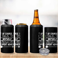 Funny Sarcastic Introvert Quote 4 in 1 Can Cooler Tumbler Of Course I Talk To Myself I Need Expert Advice - Wonder Print Shop