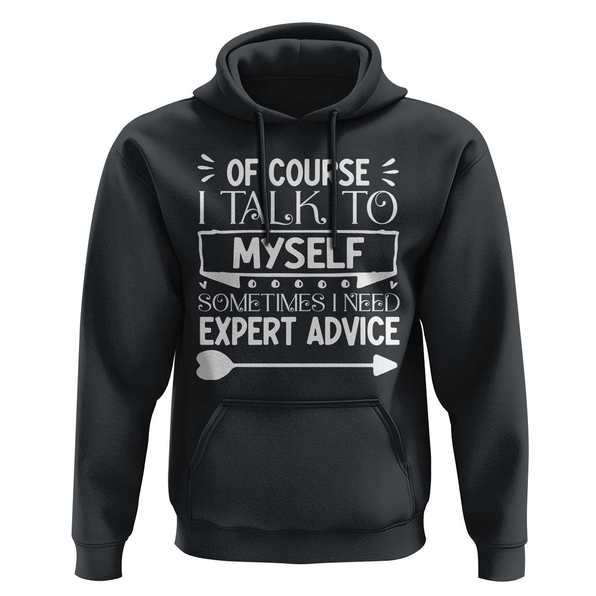 Funny Sarcastic Introvert Quote Hoodie Of Course I Talk To Myself I Need Expert Advice - Wonder Print Shop