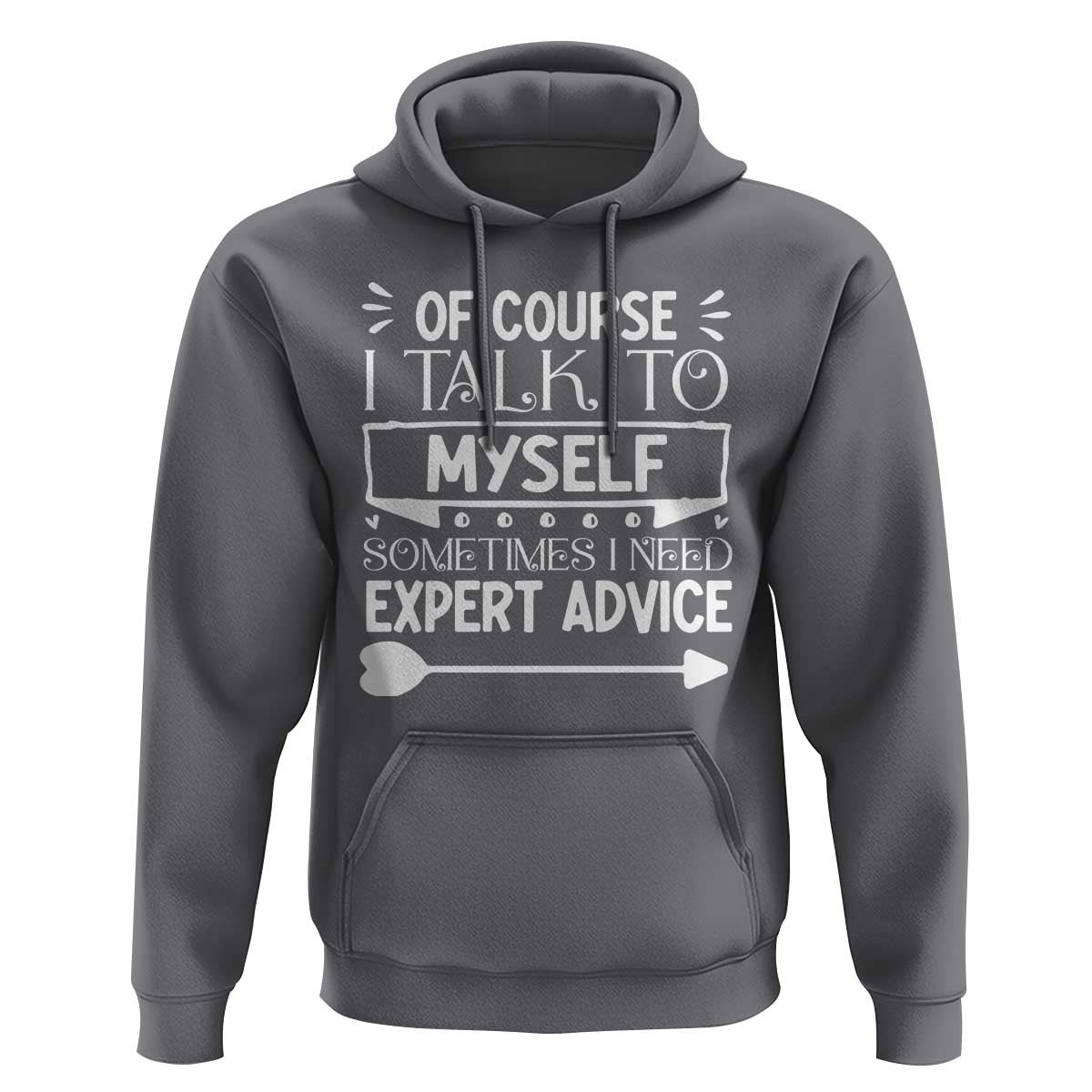 Funny Sarcastic Introvert Quote Hoodie Of Course I Talk To Myself I Need Expert Advice - Wonder Print Shop