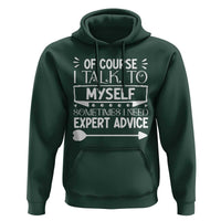 Funny Sarcastic Introvert Quote Hoodie Of Course I Talk To Myself I Need Expert Advice - Wonder Print Shop