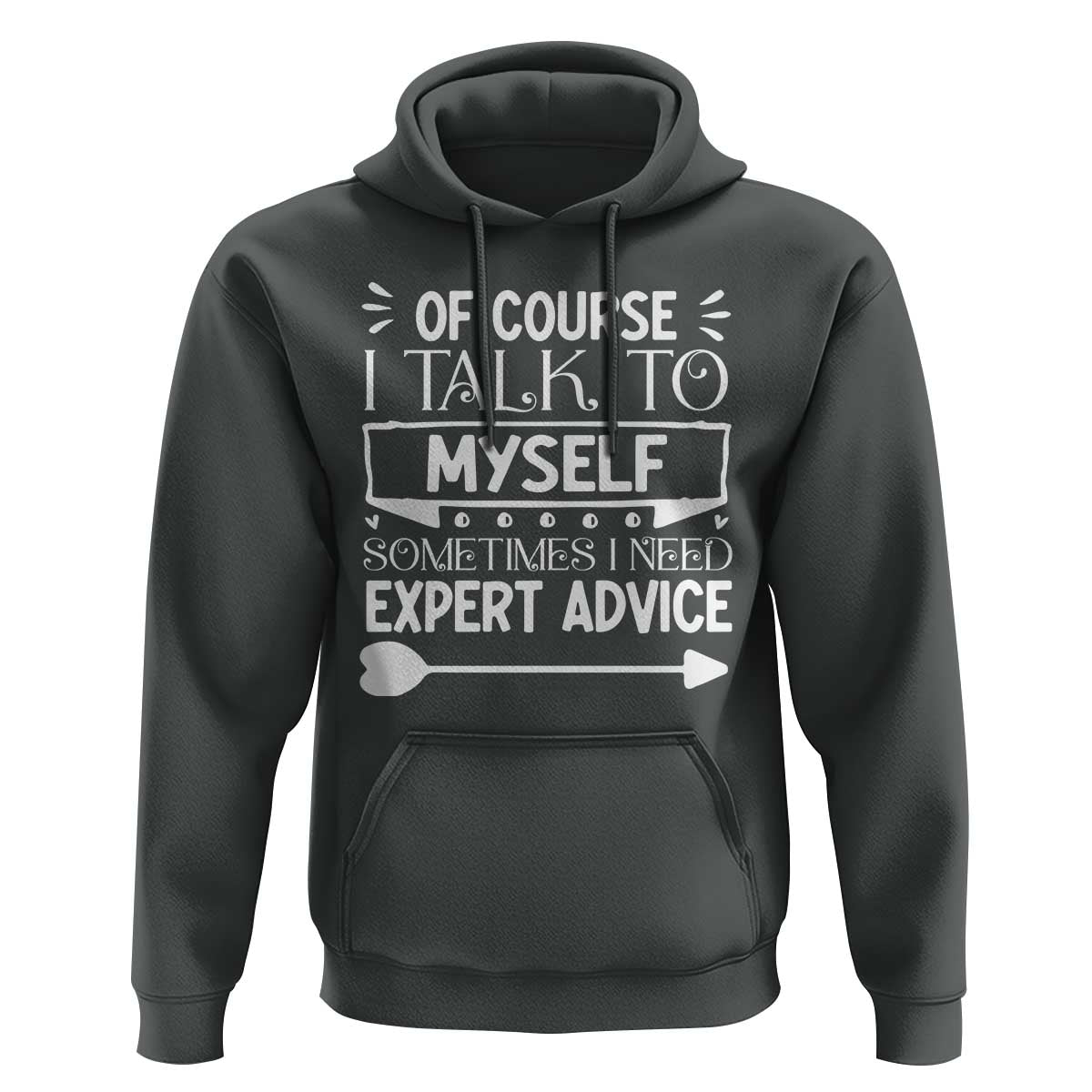 Funny Sarcastic Introvert Quote Hoodie Of Course I Talk To Myself I Need Expert Advice - Wonder Print Shop