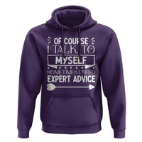 Funny Sarcastic Introvert Quote Hoodie Of Course I Talk To Myself I Need Expert Advice - Wonder Print Shop