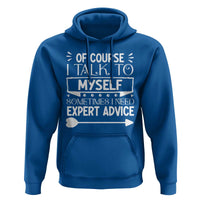 Funny Sarcastic Introvert Quote Hoodie Of Course I Talk To Myself I Need Expert Advice - Wonder Print Shop