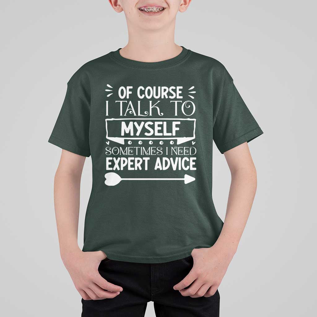 Funny Sarcastic Introvert Quote T Shirt For Kid Of Course I Talk To Myself I Need Expert Advice - Wonder Print Shop