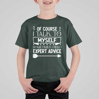 Funny Sarcastic Introvert Quote T Shirt For Kid Of Course I Talk To Myself I Need Expert Advice - Wonder Print Shop