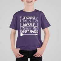 Funny Sarcastic Introvert Quote T Shirt For Kid Of Course I Talk To Myself I Need Expert Advice - Wonder Print Shop