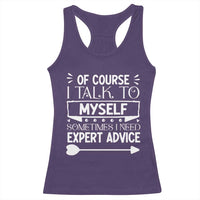 Funny Sarcastic Introvert Quote Racerback Tank Top Of Course I Talk To Myself I Need Expert Advice - Wonder Print Shop