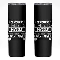 Funny Sarcastic Introvert Quote Skinny Tumbler Of Course I Talk To Myself I Need Expert Advice - Wonder Print Shop
