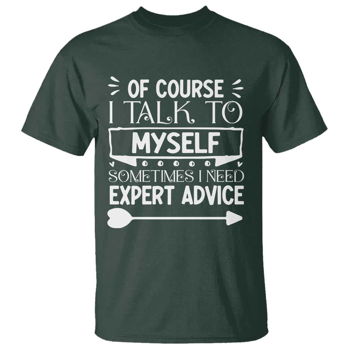 Funny Sarcastic Introvert Quote T Shirt Of Course I Talk To Myself I Need Expert Advice - Wonder Print Shop