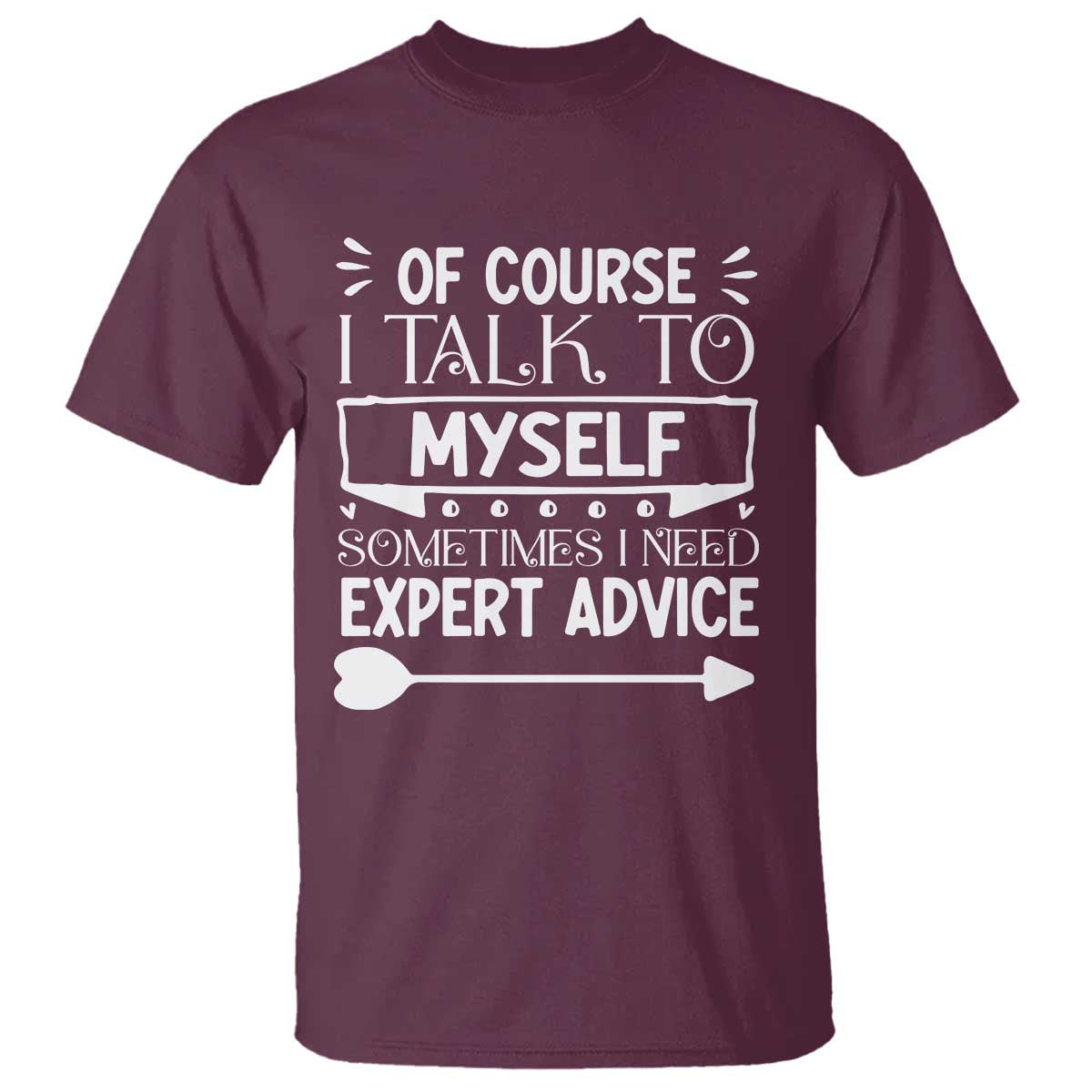 Funny Sarcastic Introvert Quote T Shirt Of Course I Talk To Myself I Need Expert Advice - Wonder Print Shop