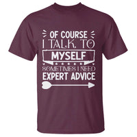 Funny Sarcastic Introvert Quote T Shirt Of Course I Talk To Myself I Need Expert Advice - Wonder Print Shop