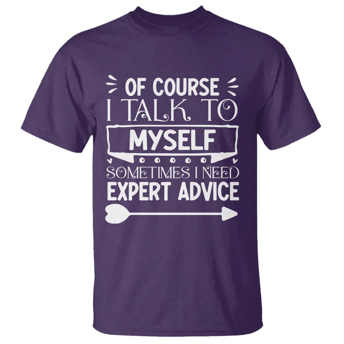 Funny Sarcastic Introvert Quote T Shirt Of Course I Talk To Myself I Need Expert Advice - Wonder Print Shop