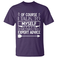 Funny Sarcastic Introvert Quote T Shirt Of Course I Talk To Myself I Need Expert Advice - Wonder Print Shop
