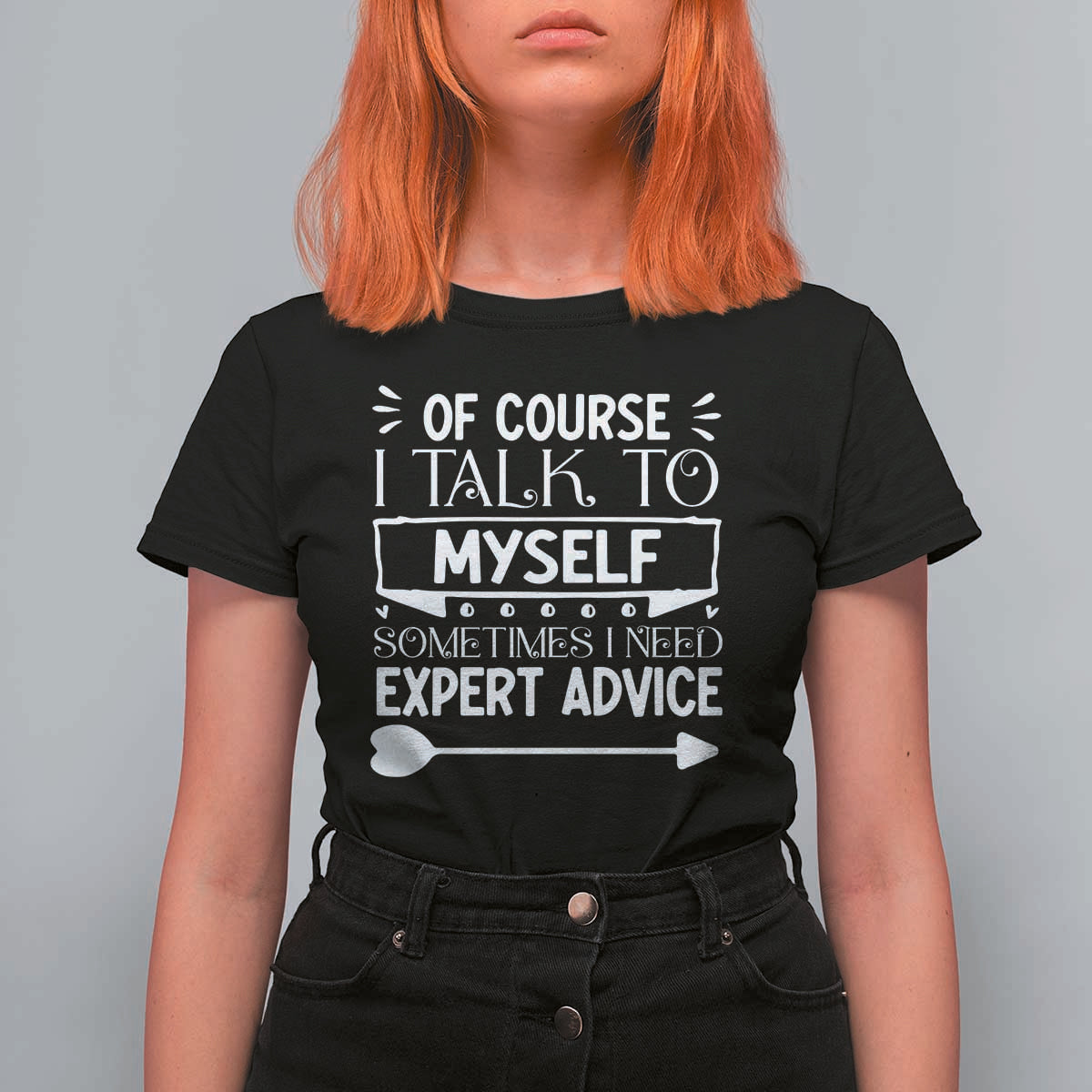 Funny Sarcastic Introvert Quote T Shirt For Women Of Course I Talk To Myself I Need Expert Advice - Wonder Print Shop