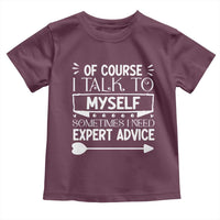 Funny Sarcastic Introvert Quote Toddler T Shirt Of Course I Talk To Myself I Need Expert Advice - Wonder Print Shop