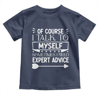 Funny Sarcastic Introvert Quote Toddler T Shirt Of Course I Talk To Myself I Need Expert Advice - Wonder Print Shop