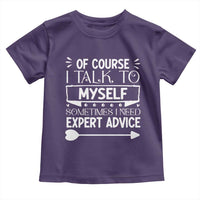 Funny Sarcastic Introvert Quote Toddler T Shirt Of Course I Talk To Myself I Need Expert Advice - Wonder Print Shop